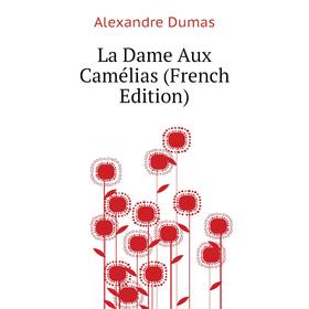 

Книга La Dame Aux Camélias