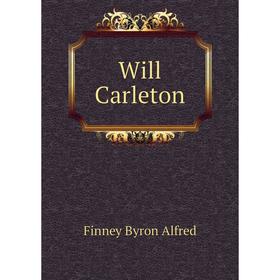 

Книга Will Carleton. Finney Byron Alfred