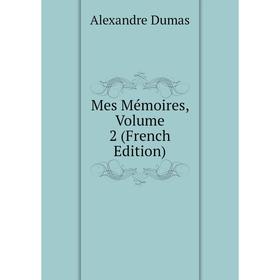 

Книга Mes Mémoires, Volume 2
