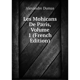 

Книга Les Mohicans De Paris, Volume 1