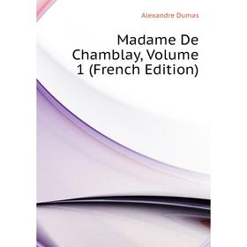 

Книга Madame De Chamblay, Volume 1