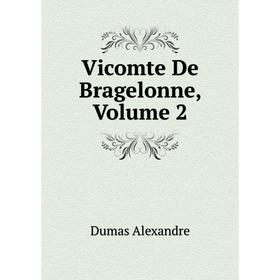 

Книга Vicomte De Bragelonne, Volume 2. Александр Дюма