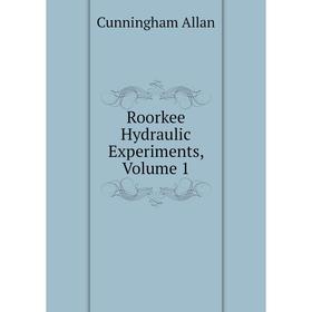 

Книга Roorkee Hydraulic Experiments, Volume 1. Cunningham Allan