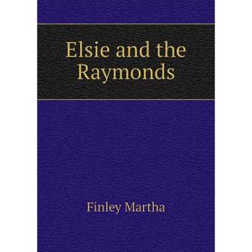 

Книга Elsie and the Raymonds. Finley Martha
