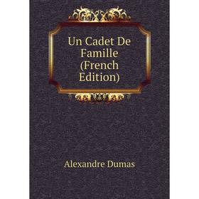 

Книга Un Cadet De Famille (French Edition). Александр Дюма