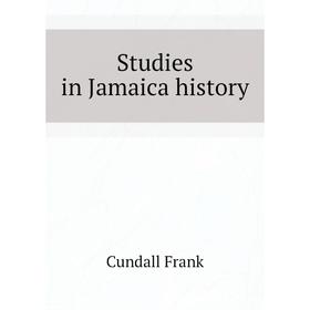 

Книга Studies in Jamaica history. Cundall Frank