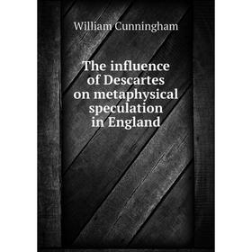 

Книга The influence of Descartes on metaphysical speculation in England. W. Cunningham