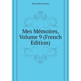 

Книга Mes Mémoires, Volume 9