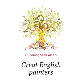 

Книга Great English painters. Cunningham Allan