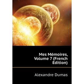 

Книга Mes Mémoires, Volume 7