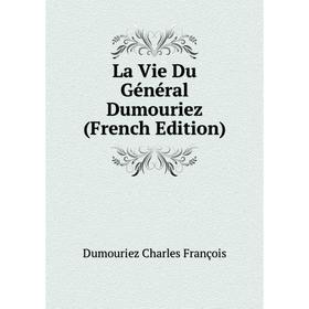 

Книга La Vie Du Général Dumouriez