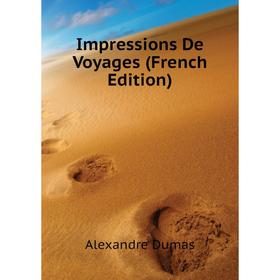 

Книга Impressions De Voyages (French Edition). Александр Дюма