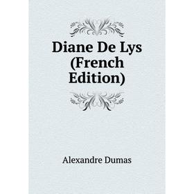 

Книга Diane De Lys (French Edition). Александр Дюма