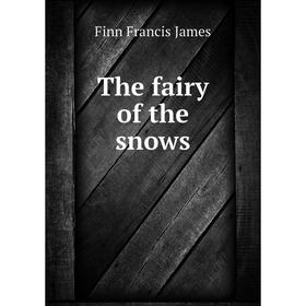 

Книга The fairy of the snows. Finn Francis James