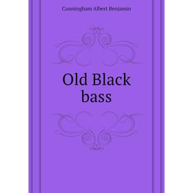 

Книга Old Black bass
