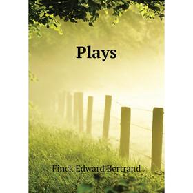 

Книга Plays. Finck Edward Bertrand