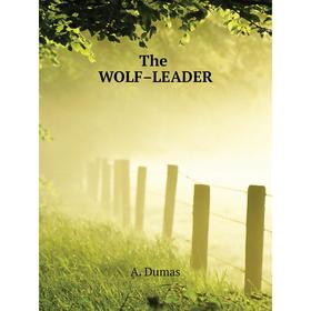 

Книга The wolf-leader. A. Dumas