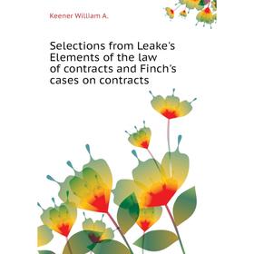 

Книга Selections from Leake's Elements of the law of contracts and Finch's cases on contracts. Keener William A.