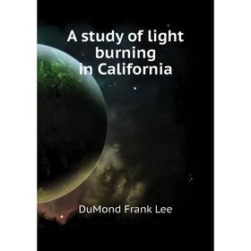 

Книга A study of light burning in California. DuMond Frank Lee
