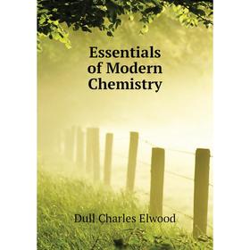 

Книга Essentials of Modern Chemistry. Dull Charles Elwood