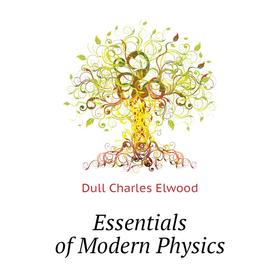 

Книга Essentials of Modern Physics. Dull Charles Elwood