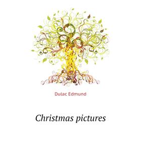 

Книга Christmas pictures. Dulac Edmund