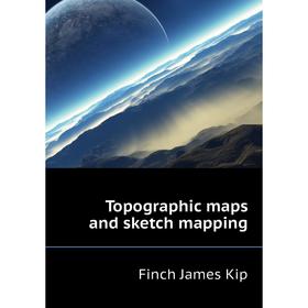 

Книга Topographic maps and sketch mapping. Finch James Kip