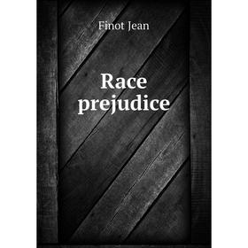 

Книга Race prejudice. Finot Jean