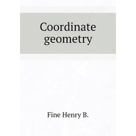 

Книга Coordinate geometry. Fine Henry B.