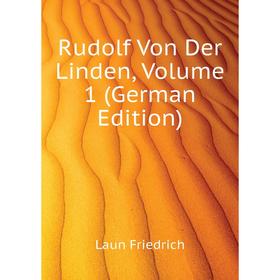 

Книга Rudolf Von Der Linden, Volume 1 (German Edition). Laun Friedrich