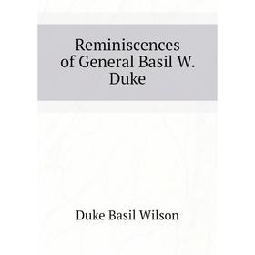 

Книга Reminiscences of General Basil W. Duke. Duke Basil Wilson