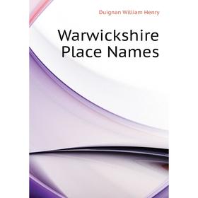 

Книга Warwickshire Place Names. Duignan William Henry