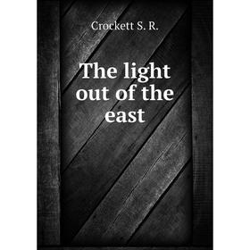 

Книга The light out of the east. Crockett S. R.
