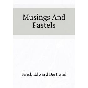 

Книга Musings And Pastels