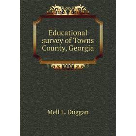 

Книга Educational survey of Towns County, Georgia. Duggan Mell L