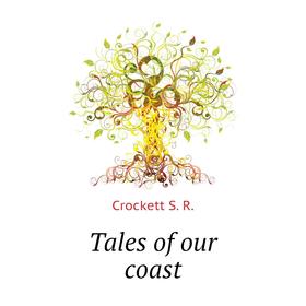 

Книга Tales of our coast. Crockett S. R.