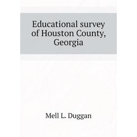 

Книга Educational survey of Houston County, Georgia. Duggan Mell L