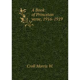 

Книга A Book of Princeton verse, 1916-1919. Croll Morris W.