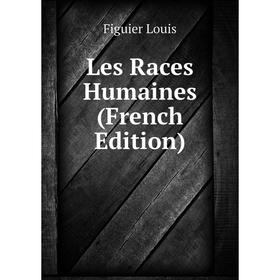 

Книга Les Races Humaines