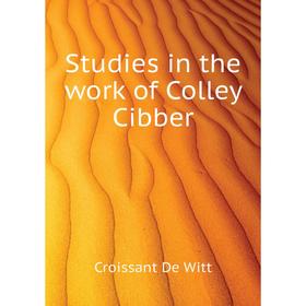 

Книга Studies in the work of Colley Cibber. Croissant De Witt