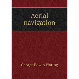 

Книга Aerial navigation. George E. Waring