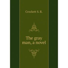 

Книга The gray man, a novel. Crockett S. R.