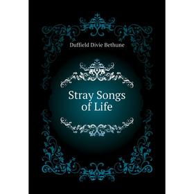 

Книга Stray Songs of Life. Duffield Divie Bethune