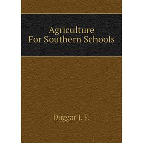 

Книга Agriculture For Southern Schools. Duggar J. F.