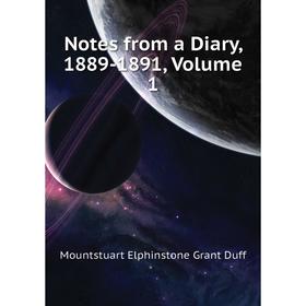 

Книга Notes from a Diary, 1889-1891, Volume 1