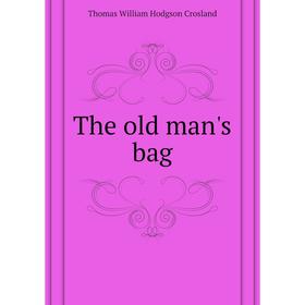 

Книга The old man's bag. T. W. Crosland