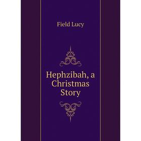 

Книга Hephzibah, a Christmas Story. Field Lucy