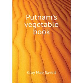 

Книга Putnam's vegetable book. Croy Mae Savell