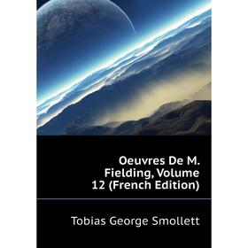 

Книга Oeuvres De M Fielding, Volume 12