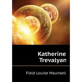 

Книга Katherine Trevalyan